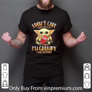 Nice Baby Yoda I Don’t Care What Day It Is I’m Grumpy I Want Dr Pepper shirt 2