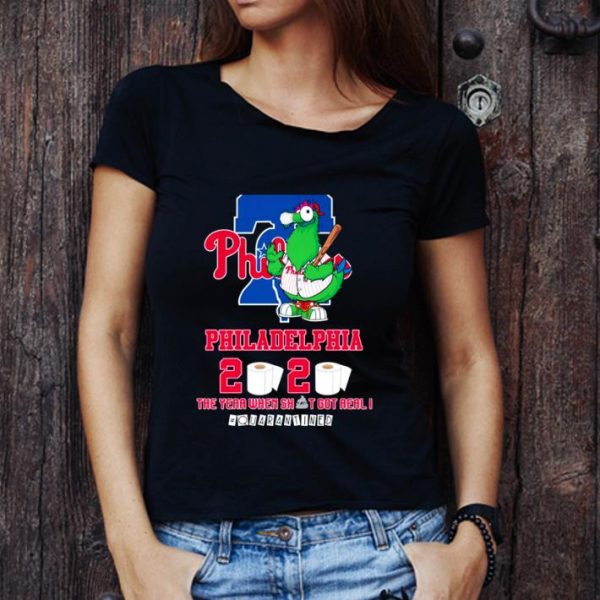Premium Philadelphia Phillies 2020 The Year When Shit Got Real #quarantined shirt