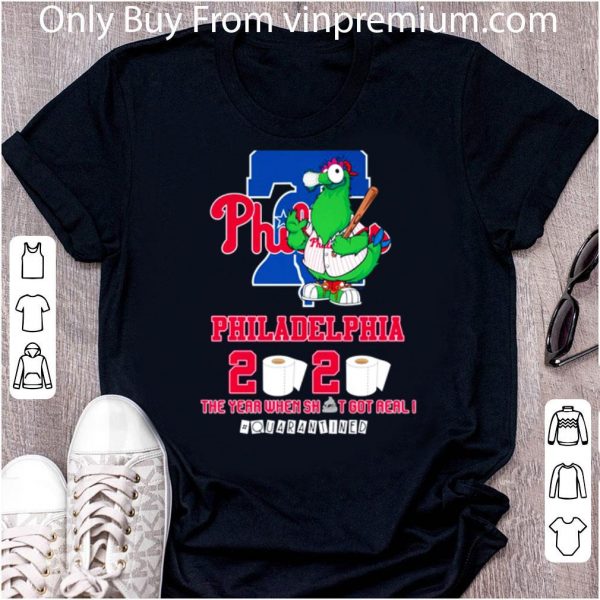 Premium Philadelphia Phillies 2020 The Year When Shit Got Real #quarantined shirt