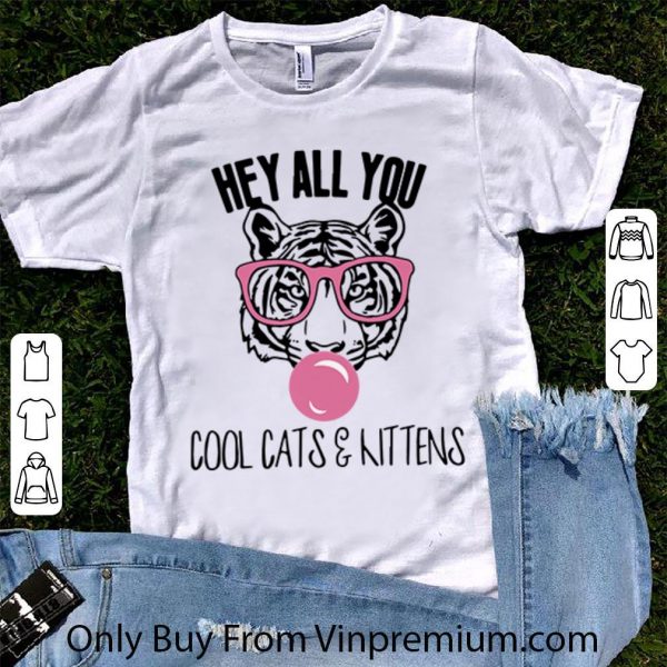 Official Tiger King Hey All You Cool Cats & Kittens shirt