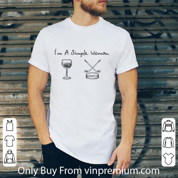 Nice I’m A Simple Woman I Like Wine Hockey shirt