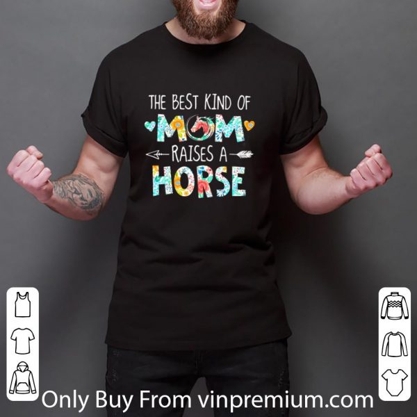 Pretty The Best Kind Of Mom Raises A Horse Flowers Mother Day shirt
