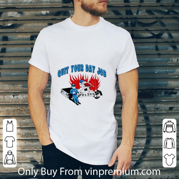 Pretty Quit Your Day Job Police shirt