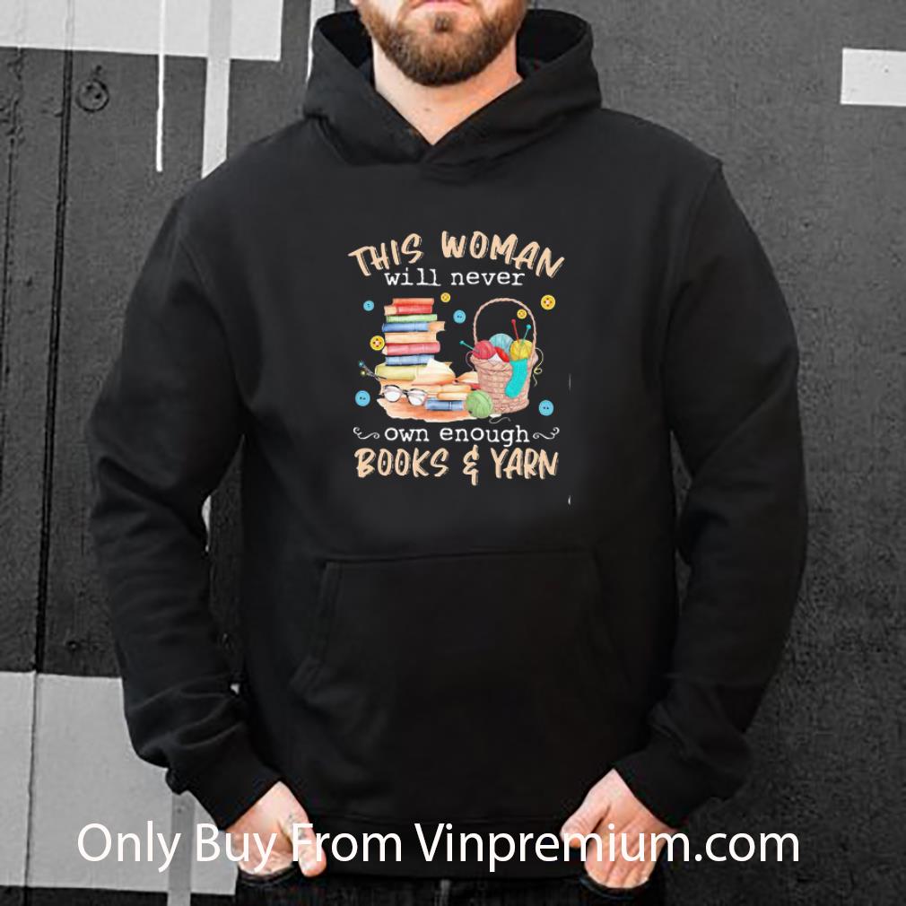 Premium This Woman Will Never Own Enough Books Yarn shirt 03087143 premium this woman will never own enough books yarn shirt 4 - Premium This Woman Will Never Own Enough Books Yarn shirt