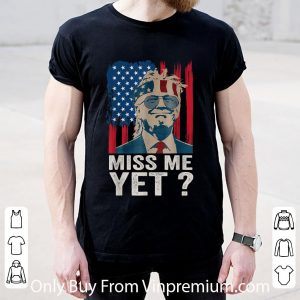 Great Miss Me Yet Trump Is Still My President American Flag shirt 1