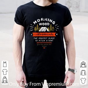 Nice Morning Wood Campgrounds He Perfect Place To Pitch A Tent shirt 1