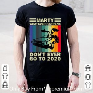 Pretty Marty What Ever Happens Don't Ever Go To 2020 Back To Future shirt 1