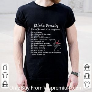 Official Alpha Female It’s Not An Insult It’s A Compliment But She Lives Anyway shirt 1