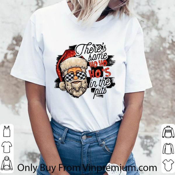 Original Santa Claus There’s Some Ho Ho Ho’s In The Pits shirt