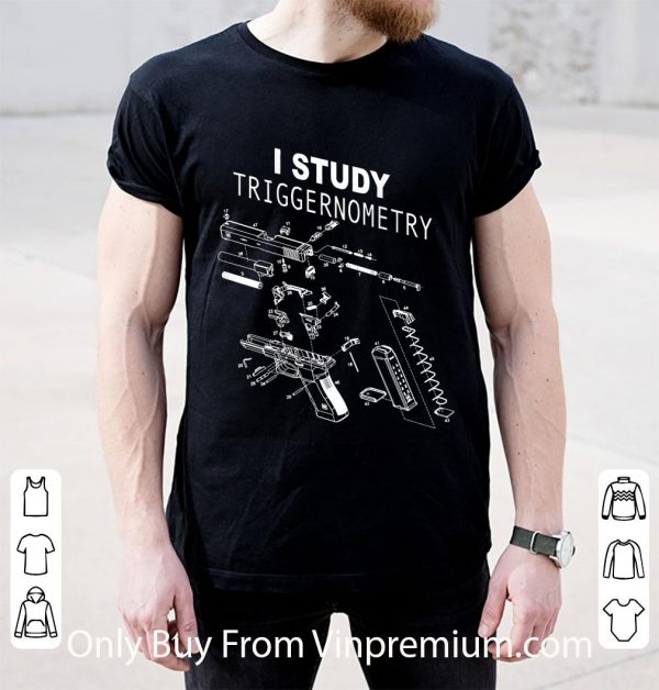 Original I Study Triggernometry On Back shirt