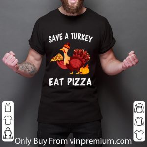 Awesome Save A Turkey Eat Pizza Funny Thanksgiving Vegans shirt 2