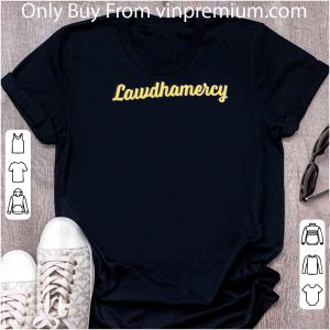 Hot Lawdhamercy shirt 1