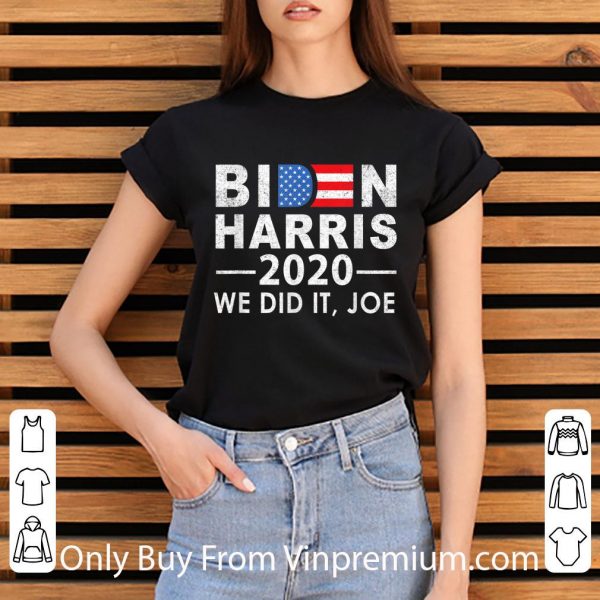 Hot We Did It Joe 2020 President 46 Biden Harris shirt
