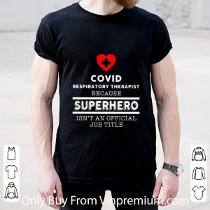 Top Covid Respiratory Therapist Because Superhero Isn’t An Official Job Title shirt 1