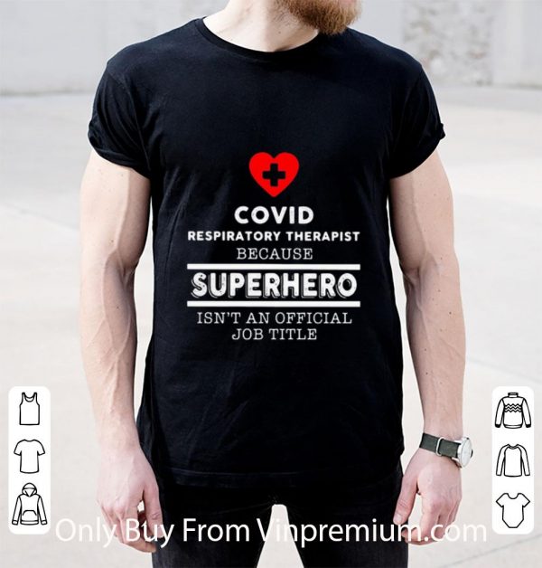 Top Covid Respiratory Therapist Because Superhero Isn’t An Official Job Title shirt