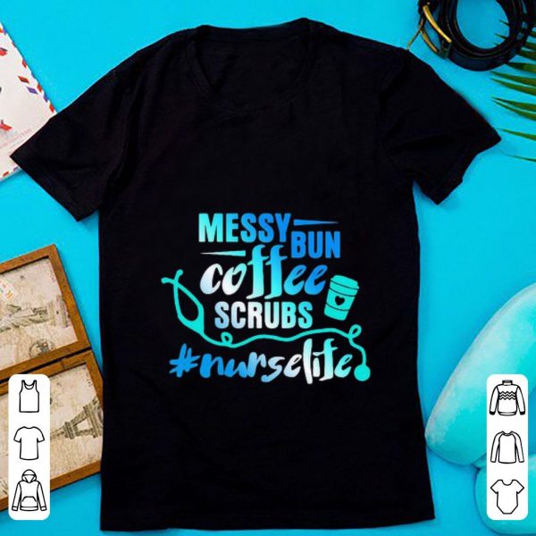 Awesome Messy Bun Coffee Scrubs Nurselife shirt