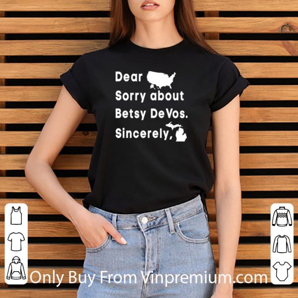 Nice Dear Sorry About Betsy Devos Sincerely America Map 4th Of July shirt