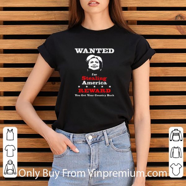 Original Wanted For Stealing America Reward You Get Your Country Back shirt