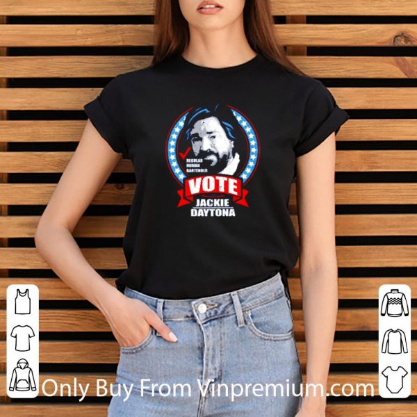 Original Regular Human Bartender Vote Jackie Daytona Meme 2020 shirt