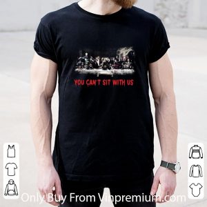 Awesome Halloween Horror Characters You Can’t Sit With Us shirt