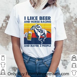 Hot I Like Beer And Horse Racing And Maybe 3 Vintage shirt 2
