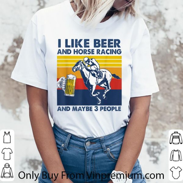 Hot I Like Beer And Horse Racing And Maybe 3 Vintage shirt