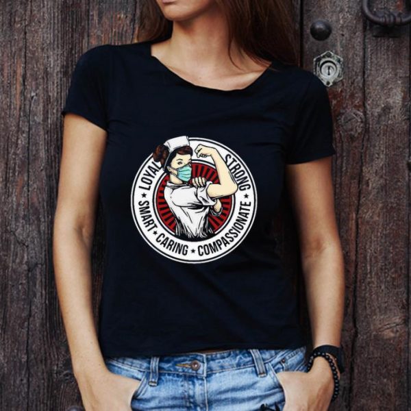 Original Nurse Loyal Strong Smart Caring Compassionate shirt