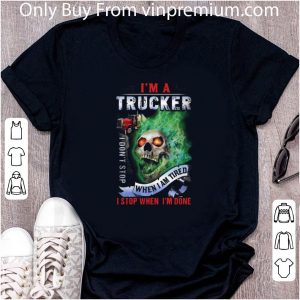 Awesome Skull I’m A Trucker I Don’t Stop When I Am Tired I Stop When I’m Done shirt 1