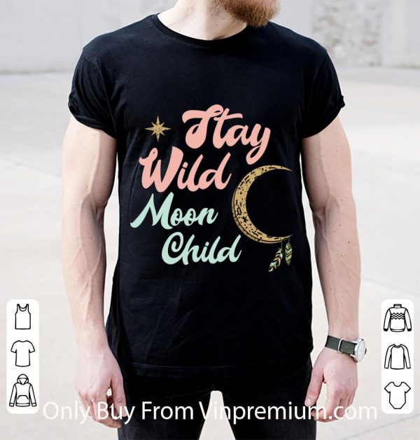 Hot Cute Moon Child Quote Stay Wild Witch shirt