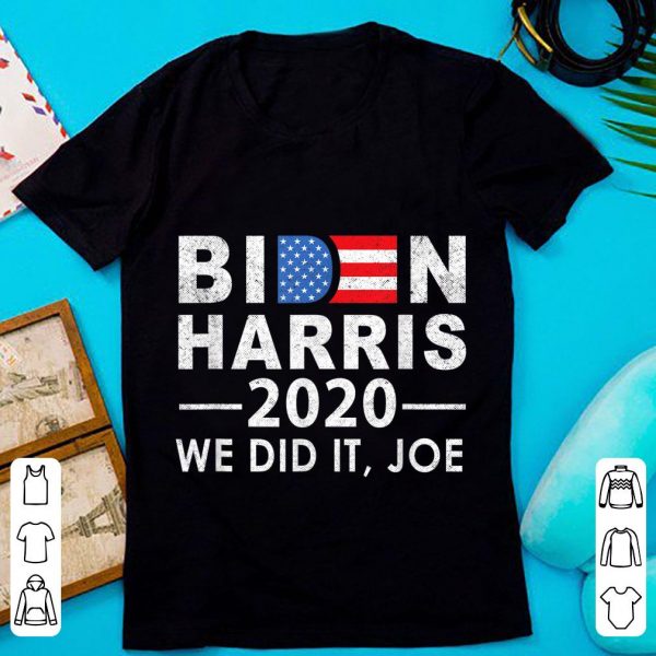 Hot We Did It Joe 2020 President 46 Biden Harris shirt