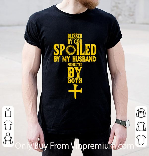Nice Cross Blessed By God Spoiled By My Husband Protected By Both shirt