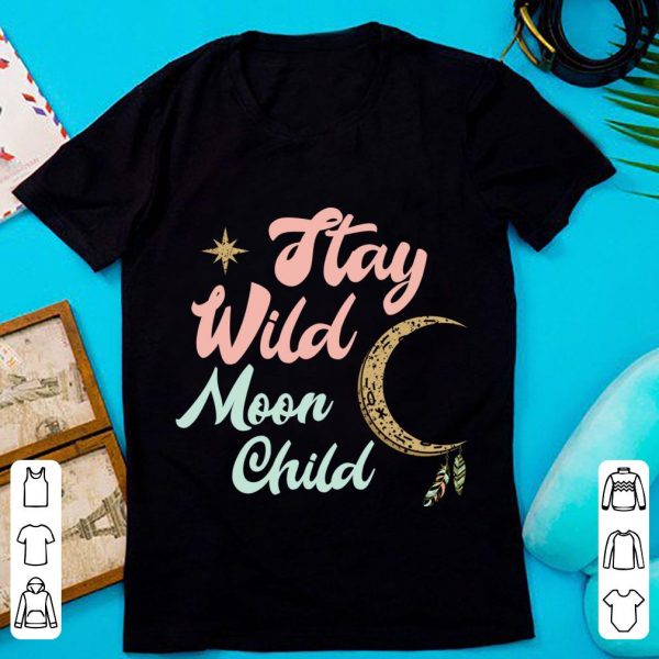 Hot Cute Moon Child Quote Stay Wild Witch shirt