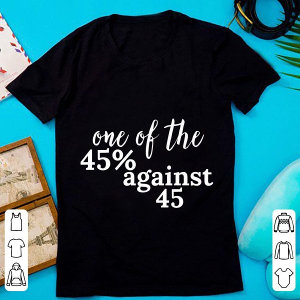 Official One Of The 45% Against 45 Donald Trump Anti-trump 2020 shirt