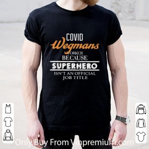 Hot Covid-19 Wegmans Because Superhero Isnt An Official Job Title shirt 1