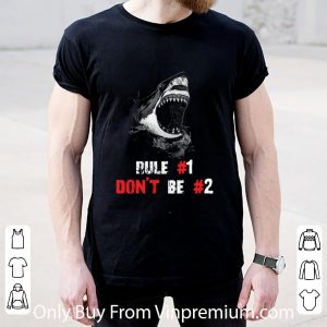 Nice Shark Rule #1 Don’t Be #2 shirt 1