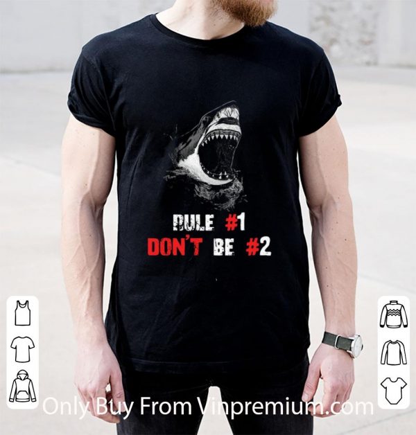 Nice Shark Rule #1 Don’t Be #2 shirt