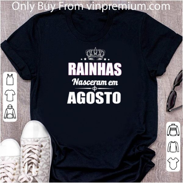 Premium Rainhas Nasceram Em Agosto shirt