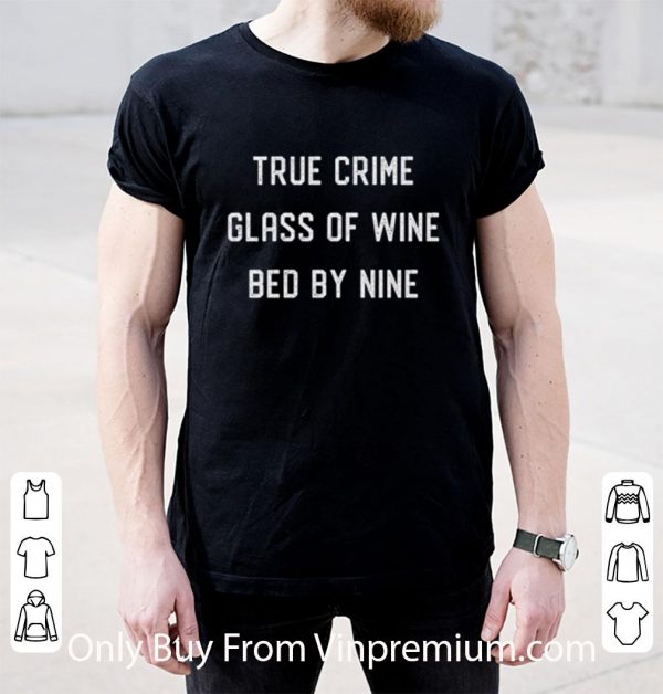 Great True Crime Glass Of Wine Bed By Nine shirt
