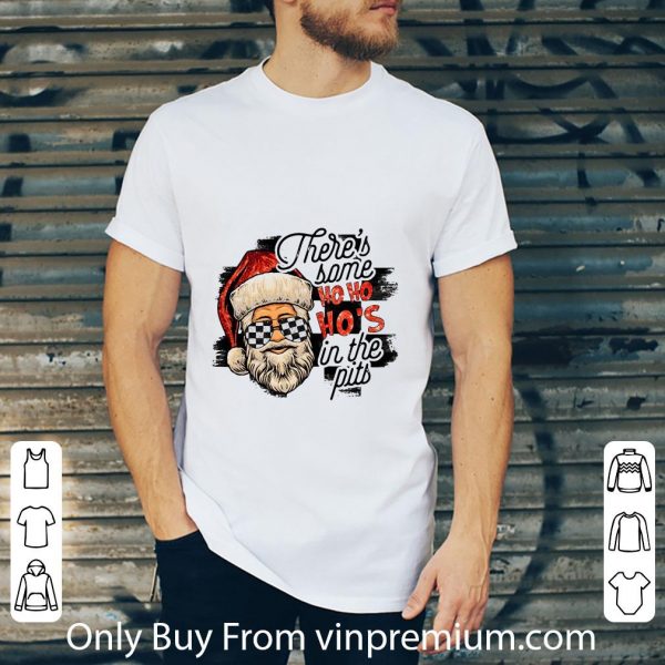Original Santa Claus There’s Some Ho Ho Ho’s In The Pits shirt