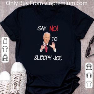 Nice Joe Biden Say No To Sleeepy Joe shirt 1