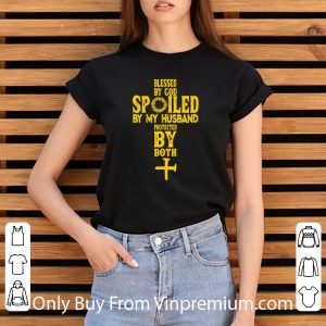 Nice Cross Blessed By God Spoiled By My Husband Protected By Both shirt 2