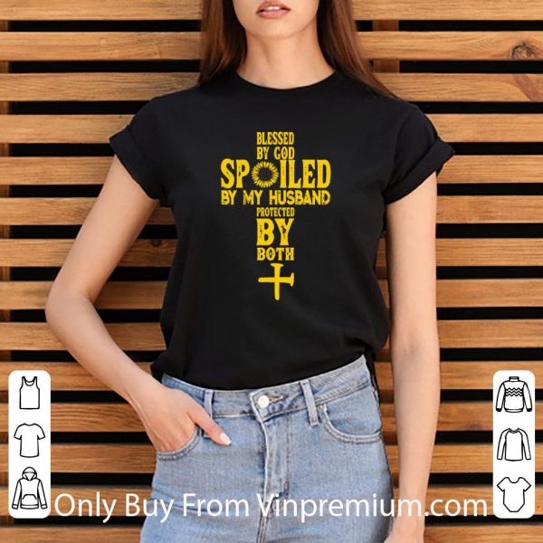 Nice Cross Blessed By God Spoiled By My Husband Protected By Both shirt