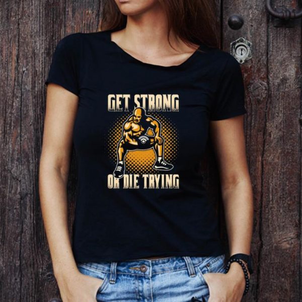 Nice Wrestling Get Strong Or Die Trying shirt