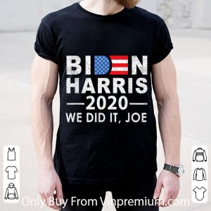 Hot We Did It Joe 2020 President 46 Biden Harris shirt 1