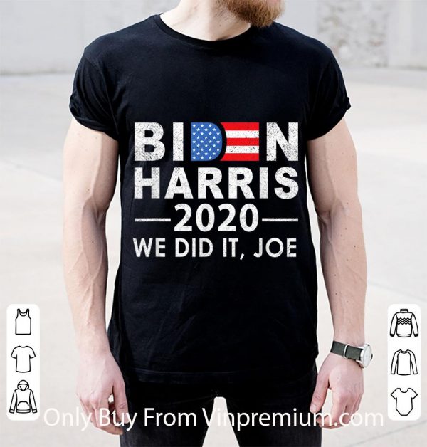 Hot We Did It Joe 2020 President 46 Biden Harris shirt