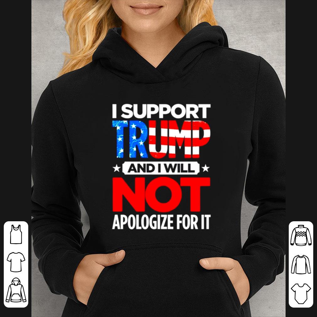 Premium I Support Trump And I Will Not Apologize For It American Flag shirt 4dc16d50 premium i support trump and i will not apologize for it american flag shirt 4 - Premium I Support Trump And I Will Not Apologize For It American Flag shirt