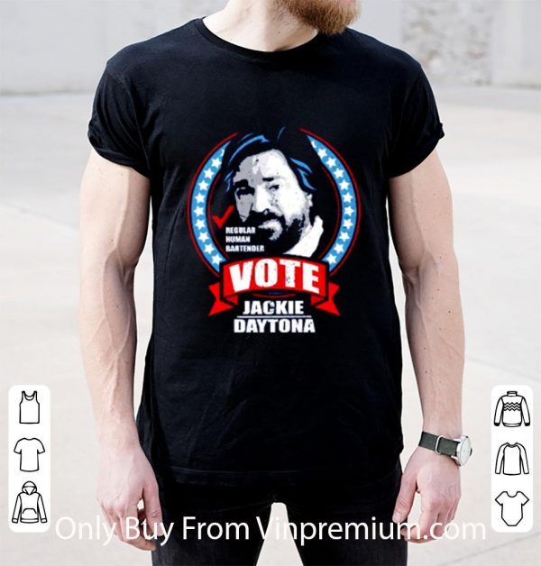 Original Regular Human Bartender Vote Jackie Daytona Meme 2020 shirt