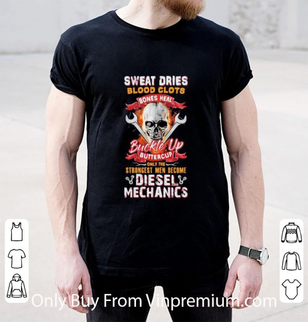Premium Skull Sweat Dries Blood Clots Bones Heal Buckle Up Buttercup Diesel Mechanics shirt
