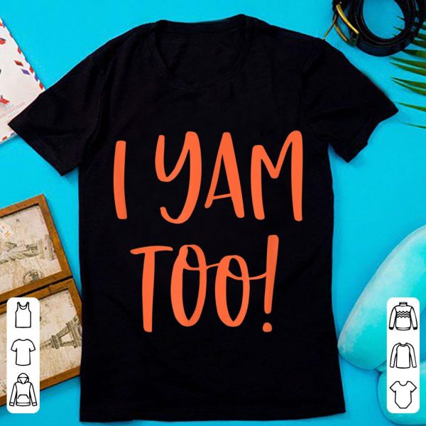 Pretty They're My Sweet Potatoes I Yam Too shirt