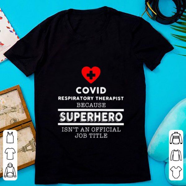 Top Covid Respiratory Therapist Because Superhero Isn’t An Official Job Title shirt